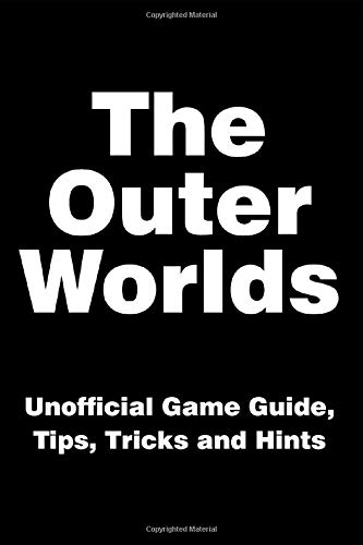 The Outer Worlds - Unofficial Game Guide, Tips, Tricks and Hints