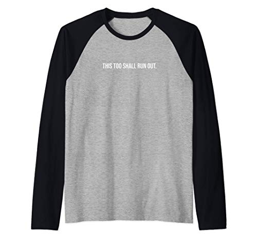 This too shall run out. Camiseta Manga Raglan