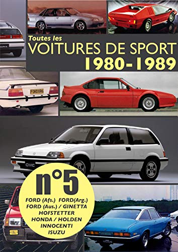 Toutes les voitures de sport 1980-1989 N°5: Découvrez les modèles sportifs produits entre 1980 et 1989 par Ford (Afr), Ford (Arg), Ford (Aus), Ginetta, ... Honda, Innocenti et Isuzu. (French Edition)