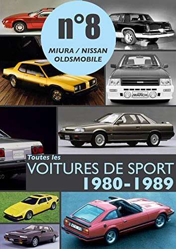 Toutes les voitures de sport 1980-1989 N°8: Découvrez les modèles sportifs produits entre 1980 et 1989 par Miura, Nissan et Oldsmobile. (French Edition)