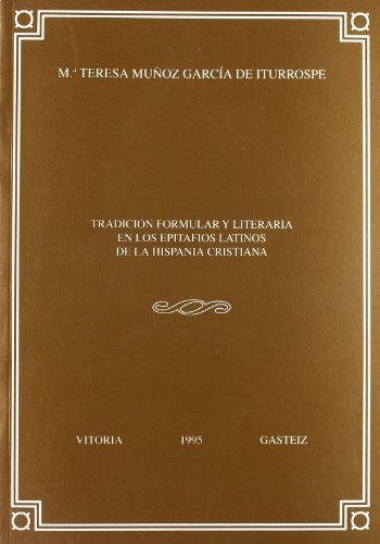 Tradición formular y literaria en los epitafios latinos de la Hispania cristiana: 7 (Anejos de Veleia. Series Minor)