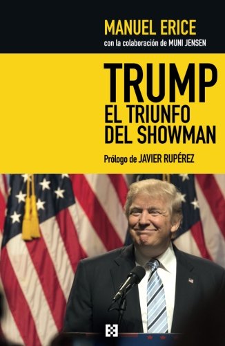 Trump El Triunfo Del Showman. Golpe A Lo: Golpe a los medios y jaque al sistema: 22 (Nuevo Ensayo)