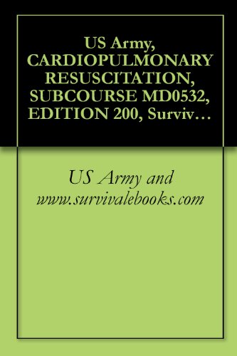 US Army, CARDIOPULMONARY RESUSCITATION, SUBCOURSE MD0532, EDITION 200, Survival Medical Manual (English Edition)