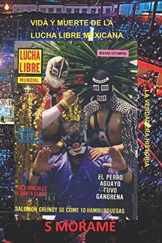 VIDA Y MUERTE DE LA LUCHA LIBRE MEXICANA: LA VERDADERA HISTORIA