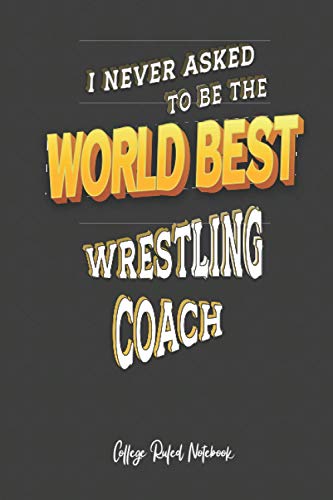 World Best Wrestling Coach: 6x9 College Ruled Notebook (100 pages) Funny Notebook - Gift for Co-workers