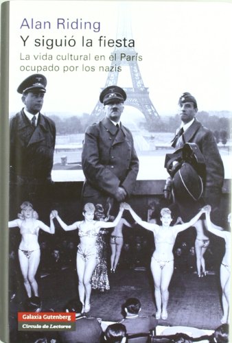 Y siguió la fiesta: La vida cultural en el París ocupado por los nazis (Historia)