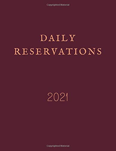 2021 Daily Reservations: restaurant reservation book 2021, 365 dated pages 1 page = 1 day, Large format 8.5