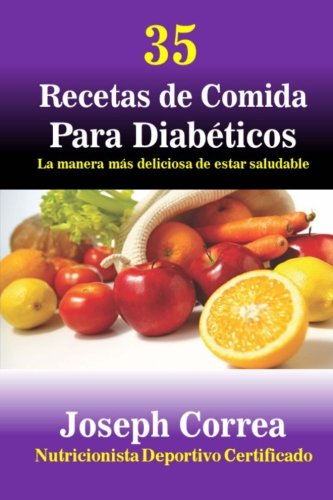 35 Recetas de Comida Para Diabeticos: La manera mas deliciosa de estar saludable