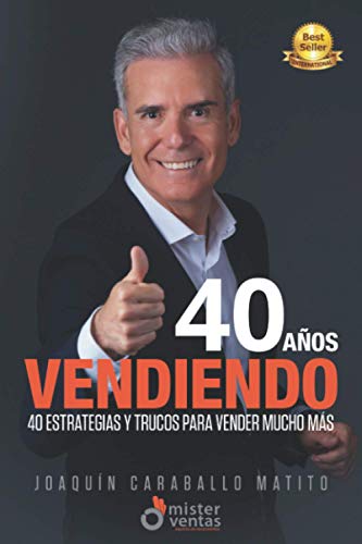 40 AÑOS VENDIENDO: 40 Estrategias y Trucos para Vender Mucho Más