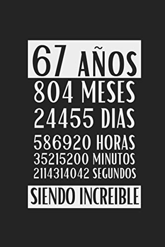 67 Años siendo increíble: Regalo de cumpleaños original y divertido, libreta de apuntes, diario y Journal para escribir, cuaderno de notas, apuntes o agenda