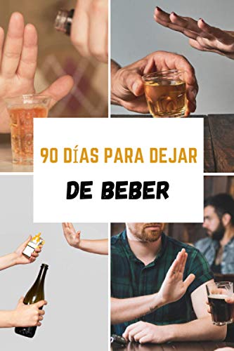 90 días para dejar de beber: Un cuaderno a rellenar para reducir hasta que dejes el alcoholismo. Una resolución que mantendrás gracias a tu motivación | (Versión en español)