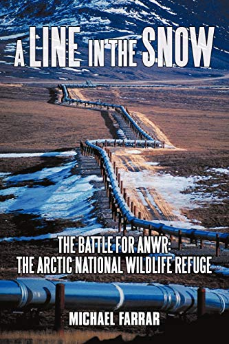 A Line in the Snow: The Battle for Anwr: The Arctic National Wildlife Refuge