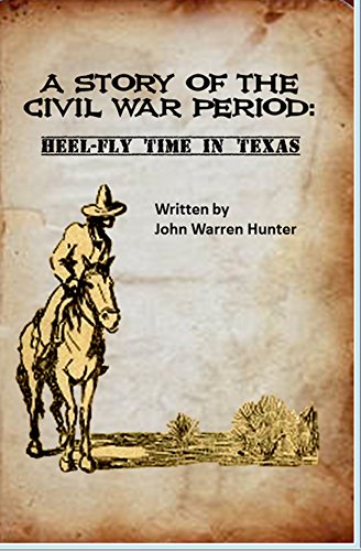 A STORY OF THE CIVIL WAR PERIOD: Heel-Fly Time in Texas (English Edition)