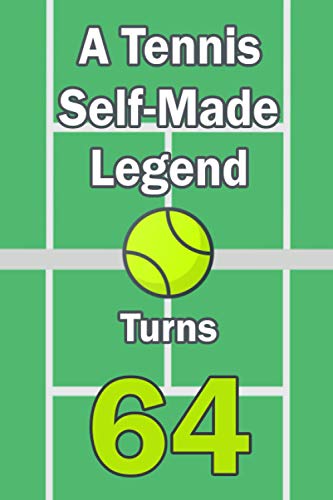 A Tennis Self-Made Legend Turns 64: - Tennis Journal for a Tennis Player / Fan Turns 64 | Gift for Tennis Lovers: Unique Tennis Birthday Gift For ... | 120 Pages ( Tennis Player Birthday Gift )