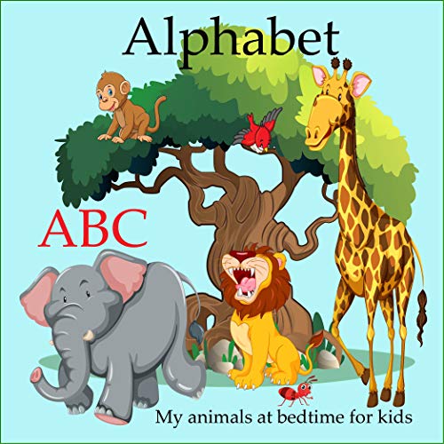 abc alphabet my animals at bedtime for kids: Learn the Alphabets Letters from A to Z for Baby, Toddlers, Preschool and Kindergarten 1 - 3 year old , First Activity Book (English Edition)