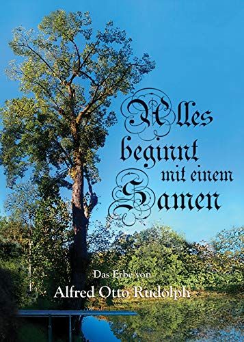 Alles beginnt mit einem Samen: Das Erbe von Alfred Otto Rudolph (German Edition)