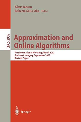 Approximation and Online Algorithms: First International Workshop, WAOA 2003, Budapest, Hungary, September 16-18, 2003, Revised Papers: 2909 (Lecture Notes in Computer Science)