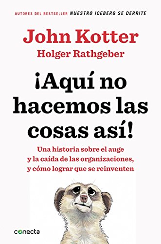 Aquí No Hacemos Las Cosas Así / That's Not How We Do It Here!: A Story about How Organizations Rise and Fall-And Can Rise Again