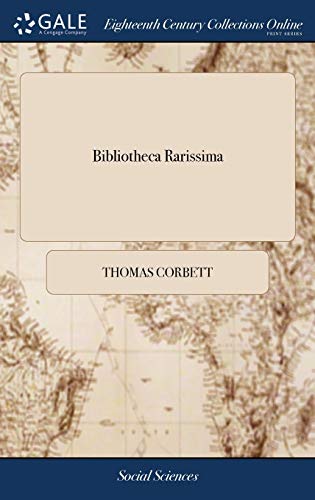 Bibliotheca Rarissima: A Catalogue of Curious and Uncommon Books. Consisting of History, Divinity, law, ... Which Will Begin to be Sold Cheap, ... at ... Shop ... on Monday the 9th of May, 1720