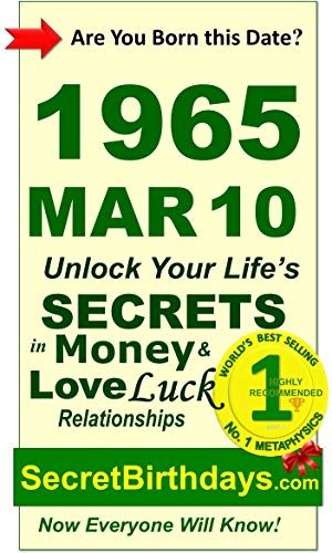 Born 1965 Mar 10? Your Birthday Secrets to Money, Love Relationships Luck: Fortune Telling Self-Help: Numerology, Horoscope, Astrology, Zodiac, Destiny ... Metaphysics (19650310) (English Edition)