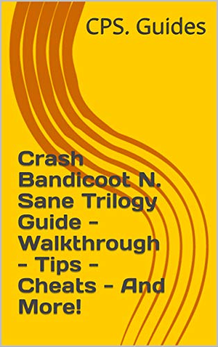 Crash Bandicoot N. Sane Trilogy Guide - Walkthrough - Tips - Cheats - And More! (English Edition)