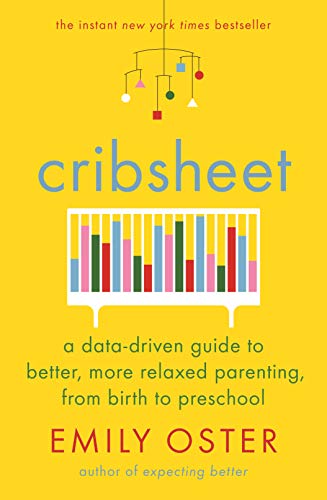 Cribsheet: A Data-Driven Guide to Better, More Relaxed Parenting, from Birth to Preschool (English Edition)