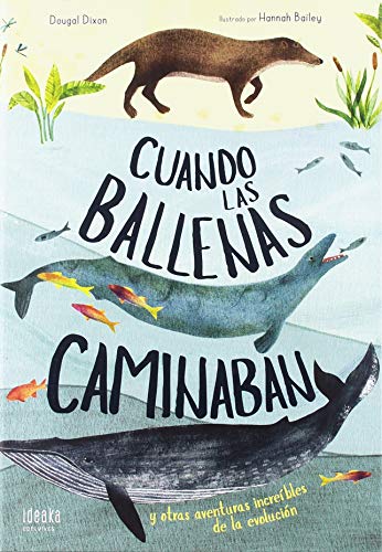 Cuando las ballenas caminaban: Y otras aventuras increíbles de la evolución (IDEAKA)