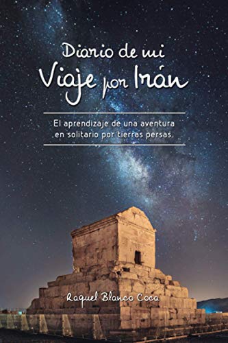 Diario de mi Viaje por Irán: El aprendizaje de una aventura en solitario por tierras persas.