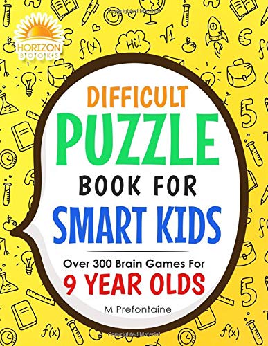 Difficult Puzzle Book For Smart Kids: Over 300 Brain Games For 9 Year Olds (Puzzle Activity Books for Kids)