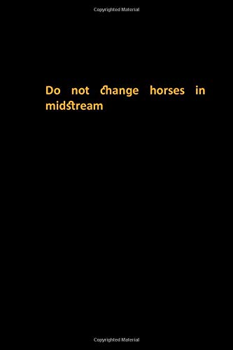 Do not change horses in midstream: inspirational & motivational proverbs lined notebook for man & women - beautiful black cover with golden script 6x9 100 - journal notebook diary composition book)