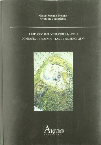 El hipogeo ibero del Cerrillo de la Compañía de Hornos (Peal de Becerro, Jaén)