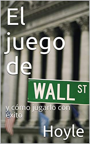 El juego de Wall Street: y cómo jugarlo con éxito