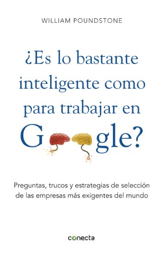 ¿Es lo bastante inteligente para trabajar en Google?: Preguntas, trucos y estrategias de selección de las empresas más exigentes