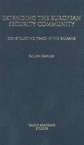 Extending the European Security Community: Constructing Peace in the Balkans: v. 5 (Library of European Studies)