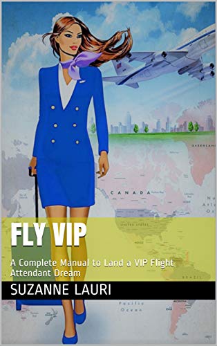 FLY VIP: A Complete Manual to Land a VIP Flight Attendant Dream (English Edition)