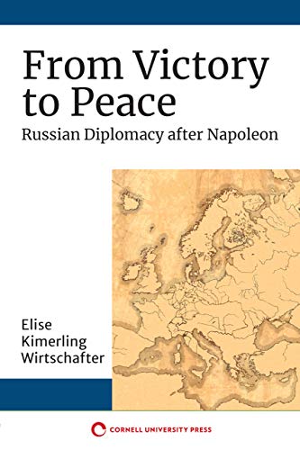 From Victory to Peace: Russian Diplomacy after Napoleon (NIU Series in Slavic, East European, and Eurasian Studies)