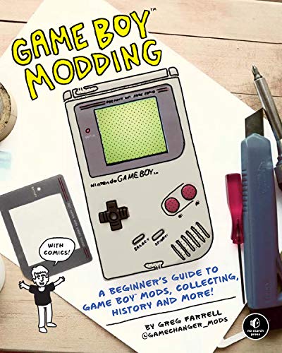 Game Boy Modding: A Beginner's Guide to Game Boy Mods, Collecting, History, and More! (English Edition)