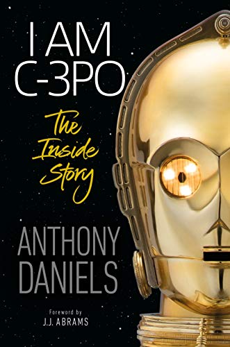 I Am C-3PO: The Inside Story