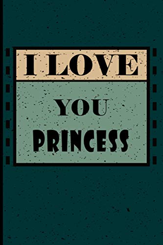 I Love You Princess: Customized Gift Idea for Your Princess | Lined Notebook and Journal | I Fell In Love With You Princess