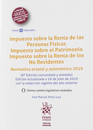 Impuesto Sobre La Renta De Las Personas Físicas Impuesto Sobre El Patrimonio Impuesto Sobre La Renta De Los No Residentes Normat: Normativa estatal y autonómica 2019 (Textos legales Tirant Tributario)