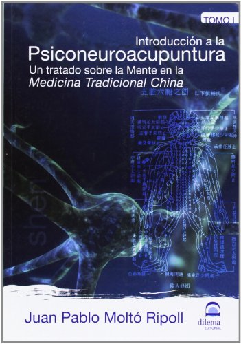 Introducción a la psiconeuroacupuntura. Tomo 1: Un tratado sobre la Mente en la Medicina Tradicional China