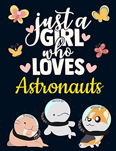 Just a Girl Who Loves Astronauts: Pretty Astronaut Gifts for Girls: Cute Astronaut Notebook for Girls to Write in | Pretty Blank Lined Astronaut ... Dog in Space Diary with Butterfly Hearts