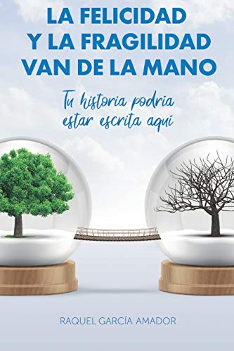 LA FELICIDAD Y LA FRAGILIDAD VAN DE LA MANO: TU HISTORIA PODRÍA ESTAR ESCRITA AQUÍ