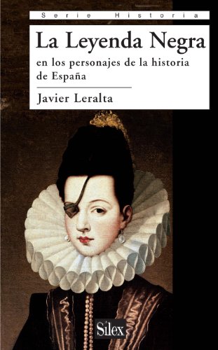 La Leyenda Negra en los personajes de la historia de España (Serie Historia)