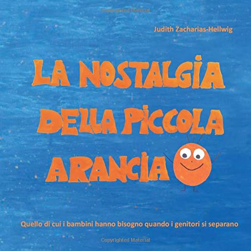 La nostalgia della piccola Arancia: Quello di cui i bambini hanno bisogno quando i genitori si separano