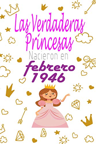 Las Verdaderas Princesas Nacieron en 1946 febrero: 75 años de regalo de cumpleaños para mujer, cuaderno forrado, regalo de cumpleaños,regalo de cumpleaños para niñas, tía, novia