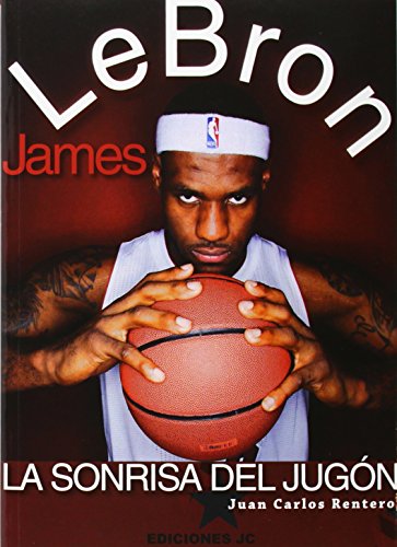 LeBron James. La sonrisa del jugón (Baloncesto para leer)