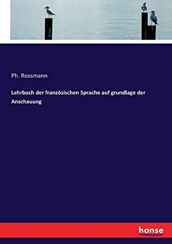 Lehrbuch der französischen Sprache auf grundlage der Anschauung