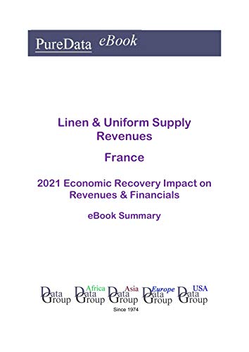 Linen & Uniform Supply Revenues France Summary: 2021 Economic Recovery Impact on Revenues & Financials (English Edition)