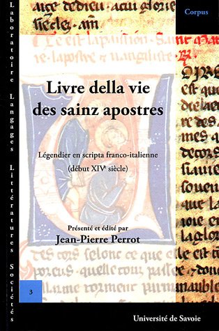 Livre della vie des sainz apostres et de leur paission et d'autres sainz et de leur vie et de maintes leur belles miraclez que Dieu Jhesus Crist fist ... en scripta franco-italienne (Langages)